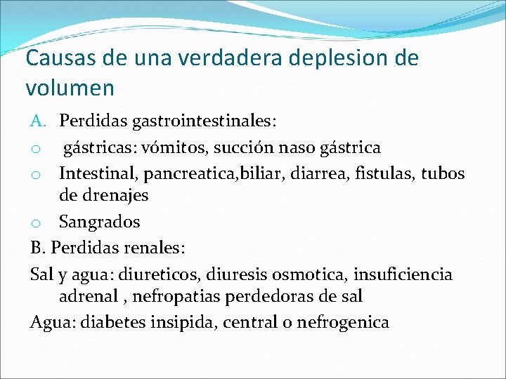 Causas de una verdadera deplesion de volumen A. Perdidas gastrointestinales: o gástricas: vómitos, succión