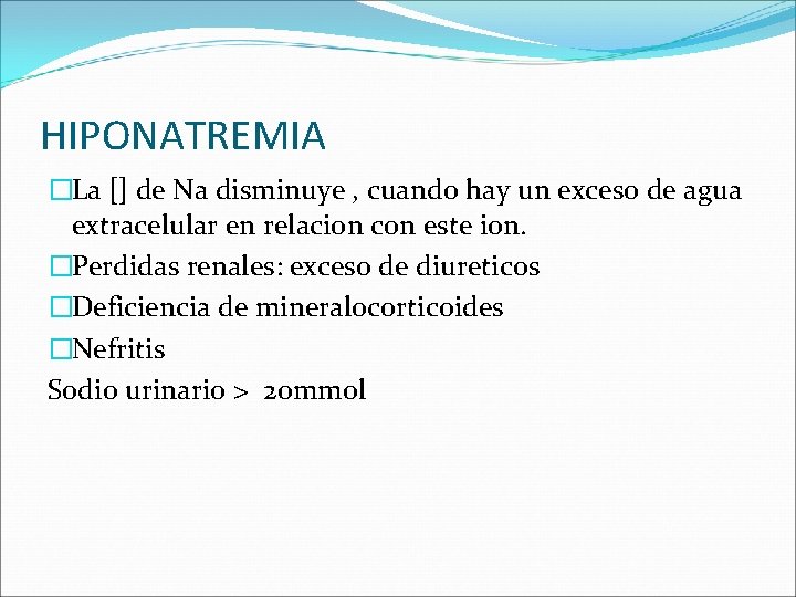 HIPONATREMIA �La [] de Na disminuye , cuando hay un exceso de agua extracelular