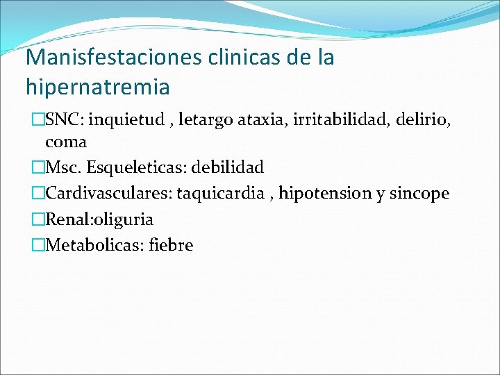Manisfestaciones clinicas de la hipernatremia �SNC: inquietud , letargo ataxia, irritabilidad, delirio, coma �Msc.