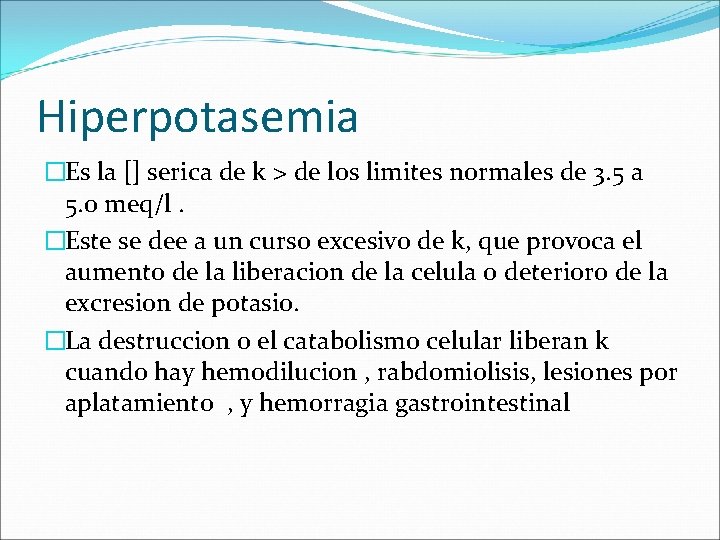 Hiperpotasemia �Es la [] serica de k > de los limites normales de 3.