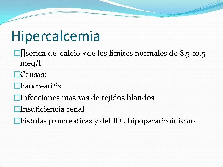 Hipercalcemia �[]serica de calcio <de los limites normales de 8. 5 -10. 5 meq/l