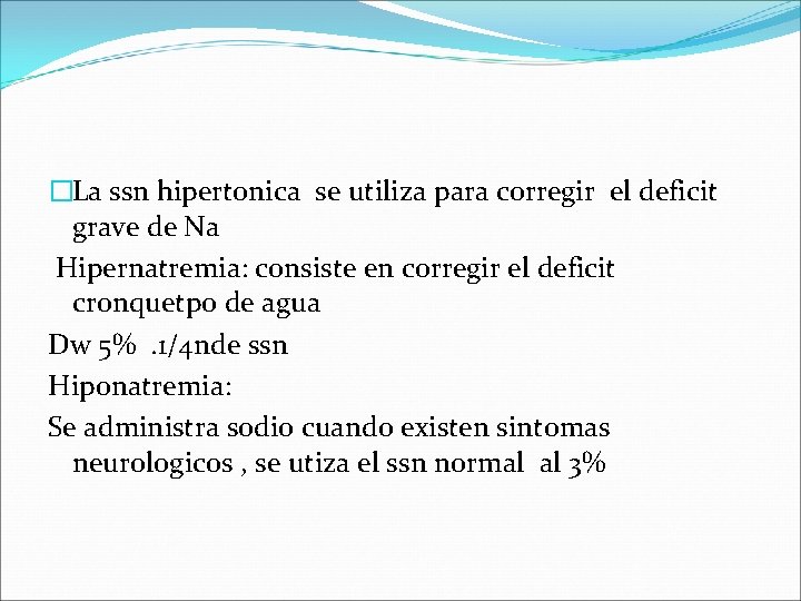 �La ssn hipertonica se utiliza para corregir el deficit grave de Na Hipernatremia: consiste