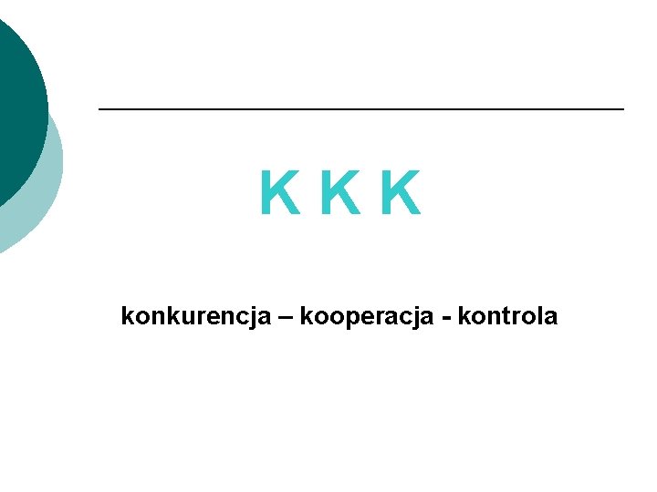 KKK konkurencja – kooperacja - kontrola 