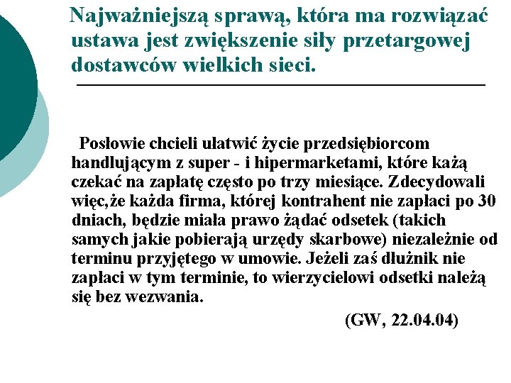 Najważniejszą sprawą, która ma rozwiązać ustawa jest zwiększenie siły przetargowej dostawców wielkich sieci. Posłowie