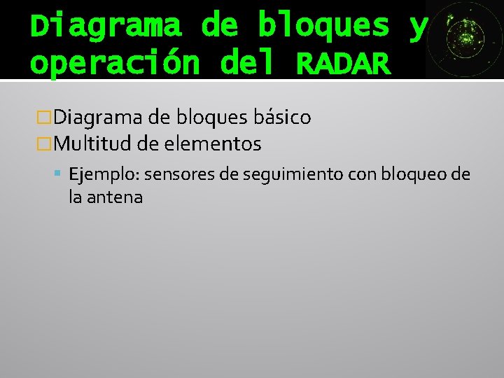 Diagrama de bloques y operación del RADAR �Diagrama de bloques básico �Multitud de elementos Diagrama de bloques y operación del RADAR �Diagrama de bloques básico �Multitud de elementos