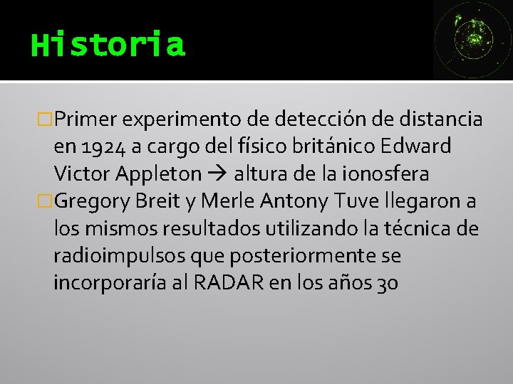 Historia �Primer experimento de detección de distancia en 1924 a cargo del físico británico Historia �Primer experimento de detección de distancia en 1924 a cargo del físico británico