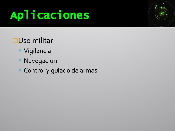 Aplicaciones �Uso militar Vigilancia Navegación Control y guiado de armas Aplicaciones �Uso militar Vigilancia Navegación Control y guiado de armas