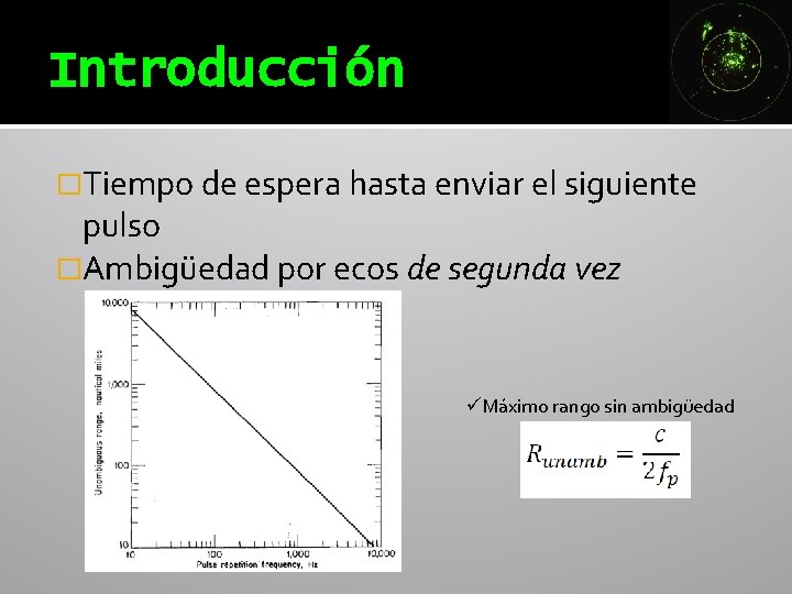 Introducción �Tiempo de espera hasta enviar el siguiente pulso �Ambigüedad por ecos de segunda Introducción �Tiempo de espera hasta enviar el siguiente pulso �Ambigüedad por ecos de segunda