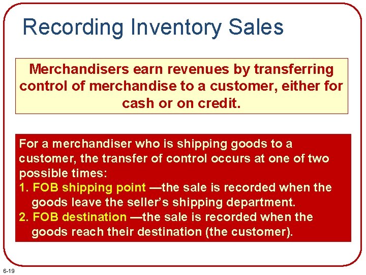 Recording Inventory Sales Merchandisers earn revenues by transferring control of merchandise to a customer,