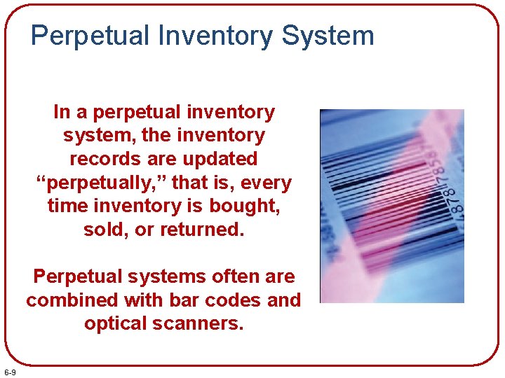 Perpetual Inventory System In a perpetual inventory system, the inventory records are updated “perpetually,
