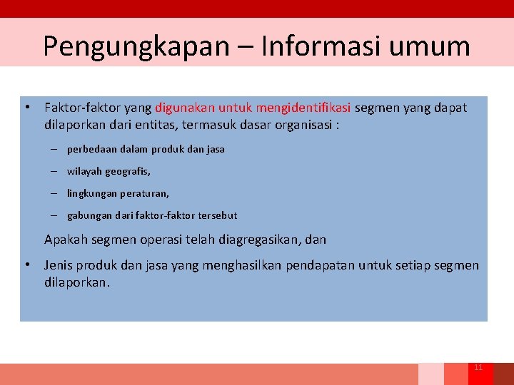 Pengungkapan – Informasi umum • Faktor-faktor yang digunakan untuk mengidentifikasi segmen yang dapat dilaporkan Pengungkapan – Informasi umum • Faktor-faktor yang digunakan untuk mengidentifikasi segmen yang dapat dilaporkan