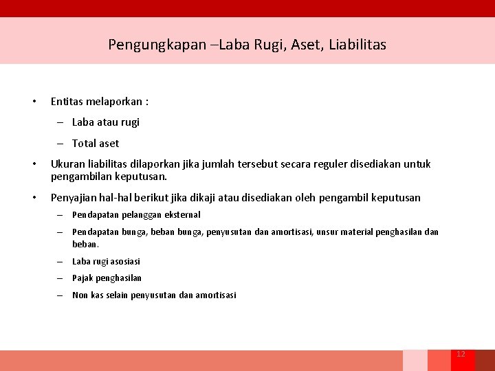 Pengungkapan –Laba Rugi, Aset, Liabilitas • Entitas melaporkan : – Laba atau rugi – Pengungkapan –Laba Rugi, Aset, Liabilitas • Entitas melaporkan : – Laba atau rugi –