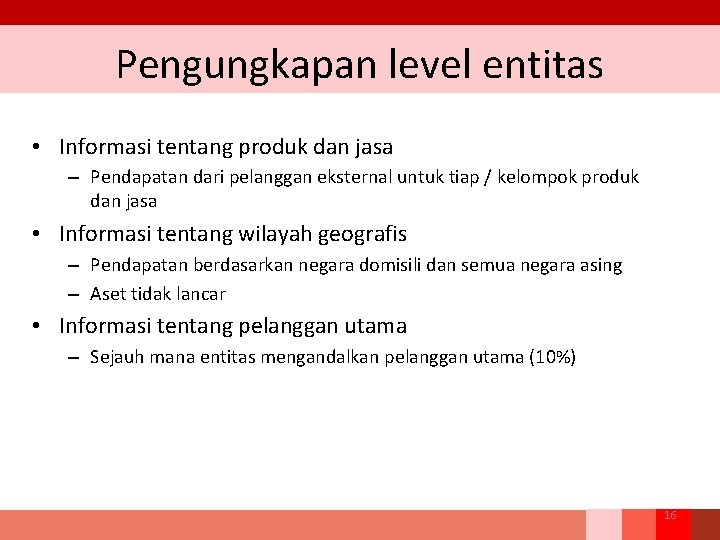 Pengungkapan level entitas • Informasi tentang produk dan jasa – Pendapatan dari pelanggan eksternal Pengungkapan level entitas • Informasi tentang produk dan jasa – Pendapatan dari pelanggan eksternal
