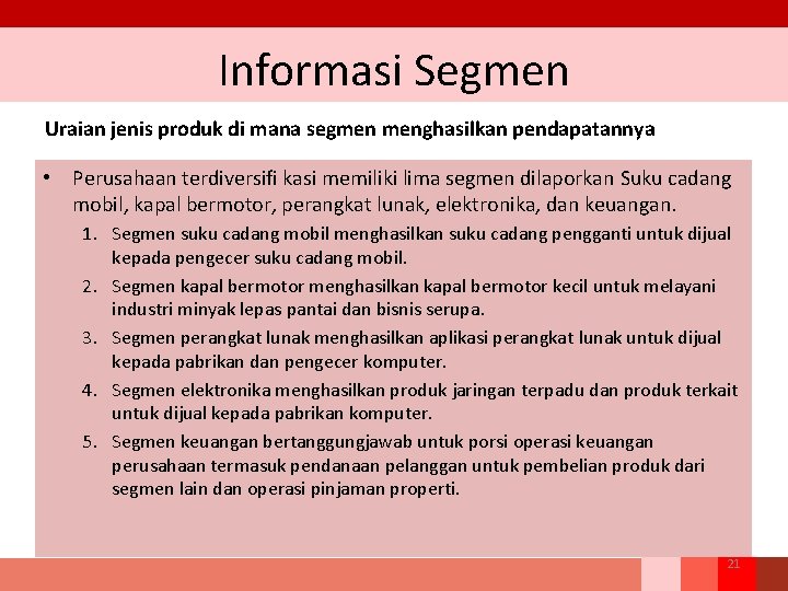Informasi Segmen Uraian jenis produk di mana segmen menghasilkan pendapatannya • Perusahaan terdiversifi kasi Informasi Segmen Uraian jenis produk di mana segmen menghasilkan pendapatannya • Perusahaan terdiversifi kasi