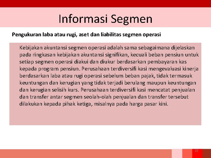 Informasi Segmen Pengukuran laba atau rugi, aset dan liabilitas segmen operasi Kebijakan akuntansi segmen Informasi Segmen Pengukuran laba atau rugi, aset dan liabilitas segmen operasi Kebijakan akuntansi segmen