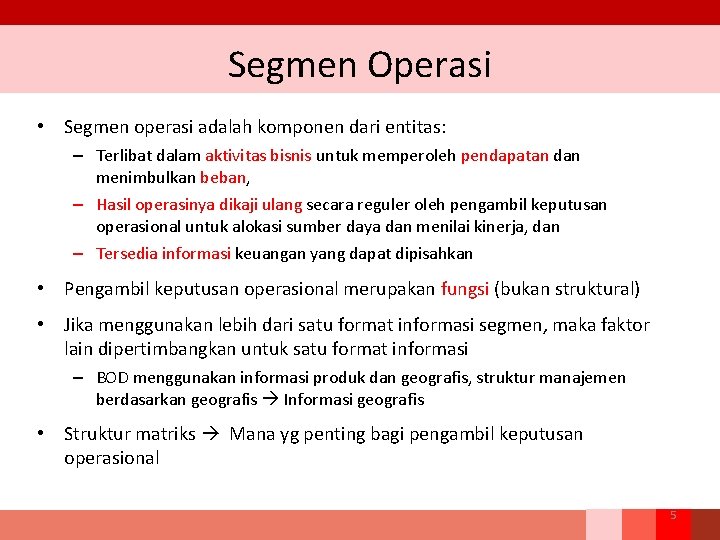 Segmen Operasi • Segmen operasi adalah komponen dari entitas: – Terlibat dalam aktivitas bisnis Segmen Operasi • Segmen operasi adalah komponen dari entitas: – Terlibat dalam aktivitas bisnis