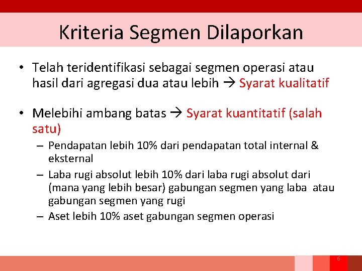 Kriteria Segmen Dilaporkan • Telah teridentifikasi sebagai segmen operasi atau hasil dari agregasi dua Kriteria Segmen Dilaporkan • Telah teridentifikasi sebagai segmen operasi atau hasil dari agregasi dua