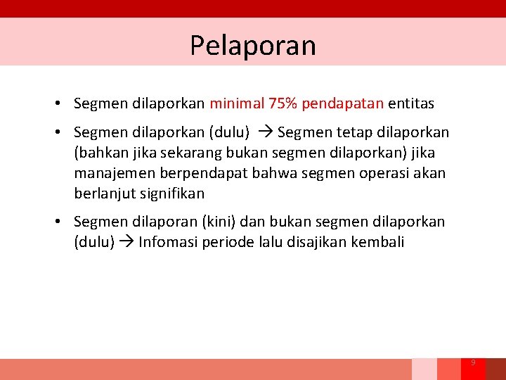 Pelaporan • Segmen dilaporkan minimal 75% pendapatan entitas • Segmen dilaporkan (dulu) Segmen tetap Pelaporan • Segmen dilaporkan minimal 75% pendapatan entitas • Segmen dilaporkan (dulu) Segmen tetap