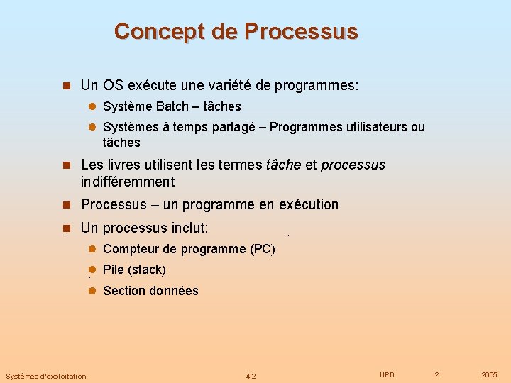 Concept de Processus n Un OS exécute une variété de programmes: l Système Batch