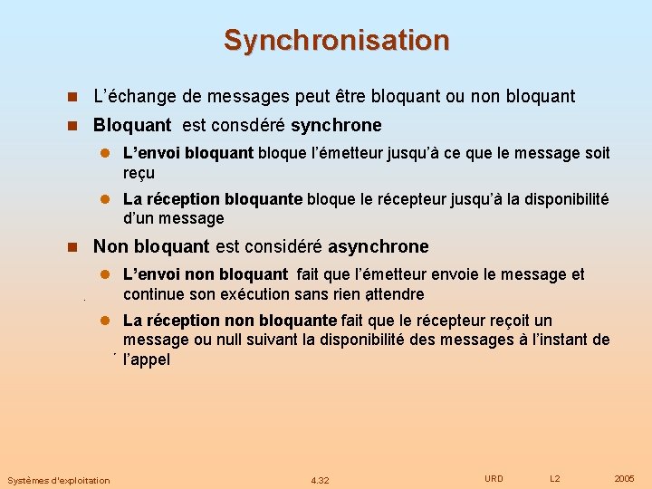 Synchronisation n L’échange de messages peut être bloquant ou non bloquant n Bloquant est