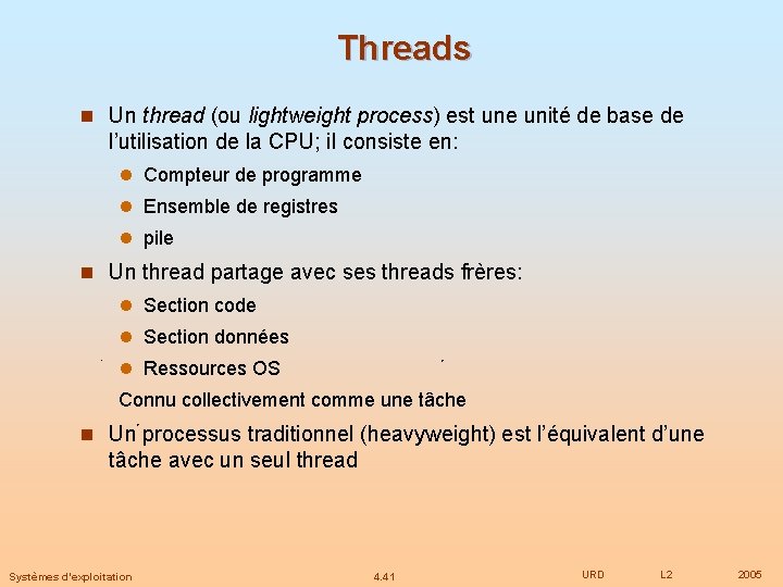 Threads n Un thread (ou lightweight process) est une unité de base de l’utilisation