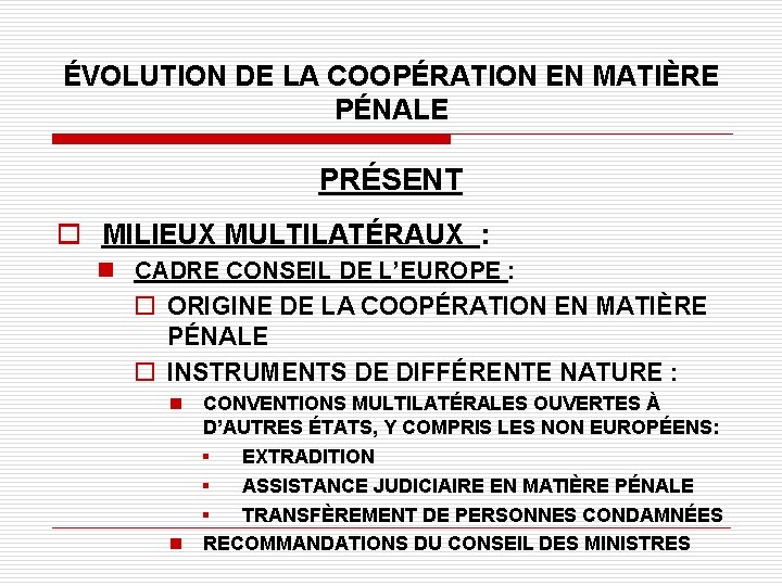 ÉVOLUTION DE LA COOPÉRATION EN MATIÈRE PÉNALE PRÉSENT o MILIEUX MULTILATÉRAUX : n CADRE