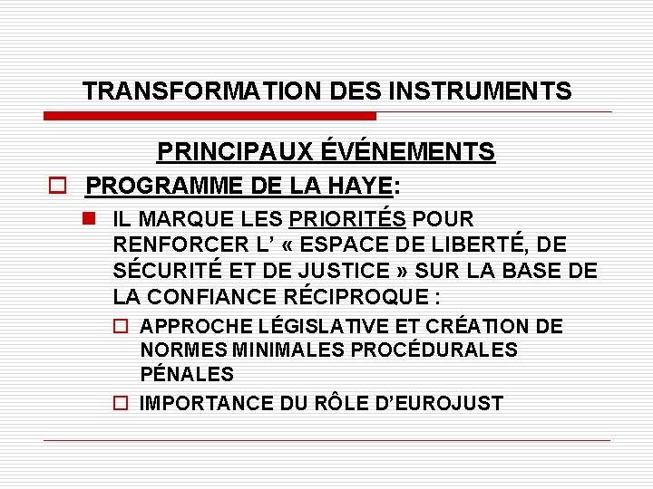 TRANSFORMATION DES INSTRUMENTS PRINCIPAUX ÉVÉNEMENTS o PROGRAMME DE LA HAYE: n IL MARQUE LES