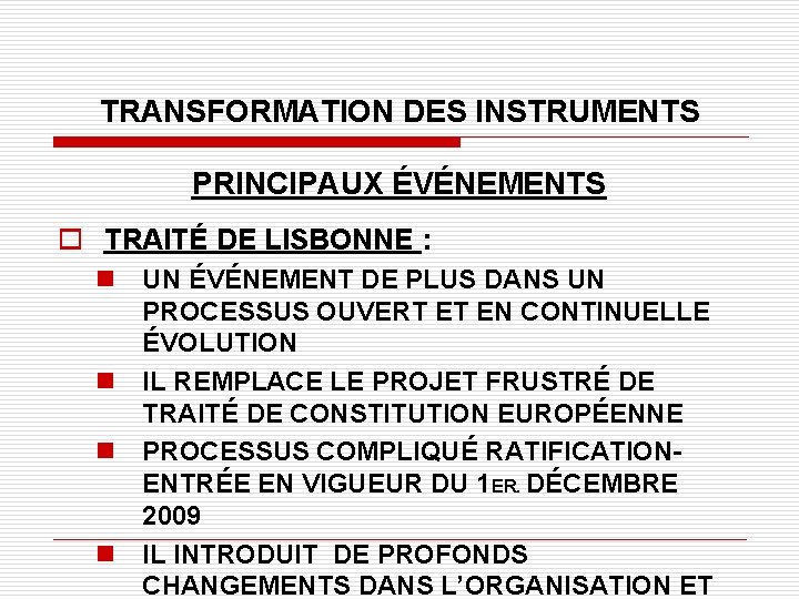 TRANSFORMATION DES INSTRUMENTS PRINCIPAUX ÉVÉNEMENTS o TRAITÉ DE LISBONNE : n UN ÉVÉNEMENT DE