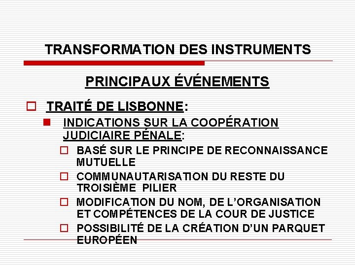 TRANSFORMATION DES INSTRUMENTS PRINCIPAUX ÉVÉNEMENTS o TRAITÉ DE LISBONNE: n INDICATIONS SUR LA COOPÉRATION