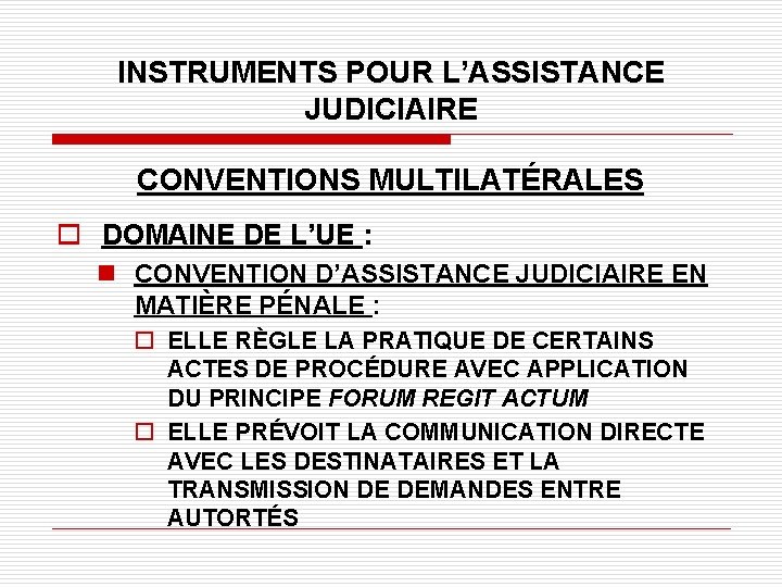 INSTRUMENTS POUR L’ASSISTANCE JUDICIAIRE CONVENTIONS MULTILATÉRALES o DOMAINE DE L’UE : n CONVENTION D’ASSISTANCE