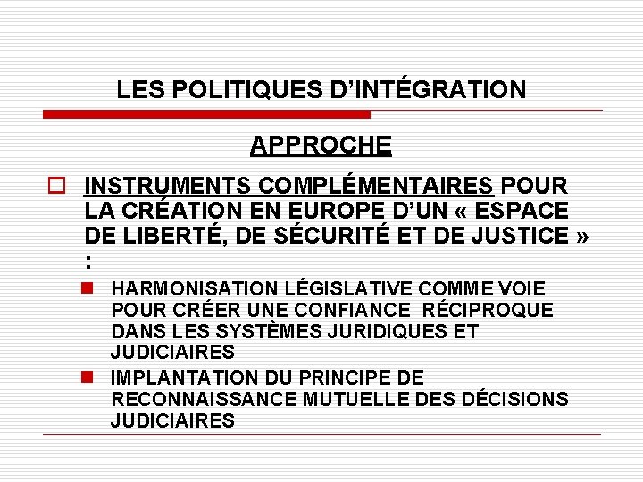 LES POLITIQUES D’INTÉGRATION APPROCHE o INSTRUMENTS COMPLÉMENTAIRES POUR LA CRÉATION EN EUROPE D’UN «