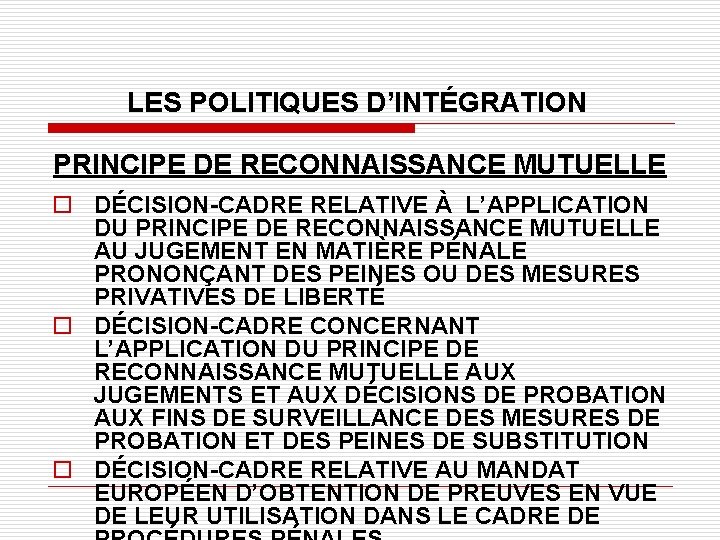 LES POLITIQUES D’INTÉGRATION PRINCIPE DE RECONNAISSANCE MUTUELLE o DÉCISION-CADRE RELATIVE À L’APPLICATION DU PRINCIPE