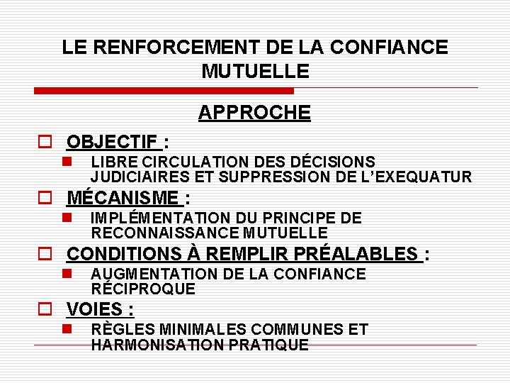 LE RENFORCEMENT DE LA CONFIANCE MUTUELLE APPROCHE o OBJECTIF : n LIBRE CIRCULATION DES