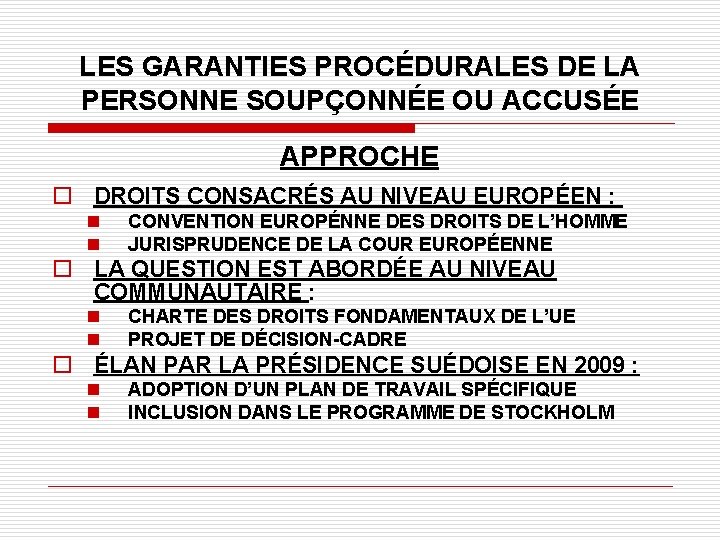 LES GARANTIES PROCÉDURALES DE LA PERSONNE SOUPÇONNÉE OU ACCUSÉE APPROCHE o DROITS CONSACRÉS AU