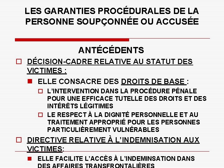 LES GARANTIES PROCÉDURALES DE LA PERSONNE SOUPÇONNÉE OU ACCUSÉE ANTÉCÉDENTS o DÉCISION-CADRE RELATIVE AU