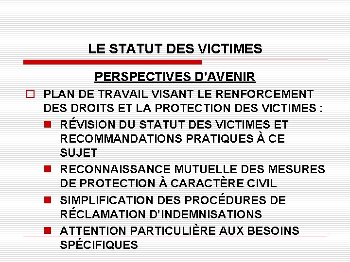 LE STATUT DES VICTIMES PERSPECTIVES D’AVENIR o PLAN DE TRAVAIL VISANT LE RENFORCEMENT DES