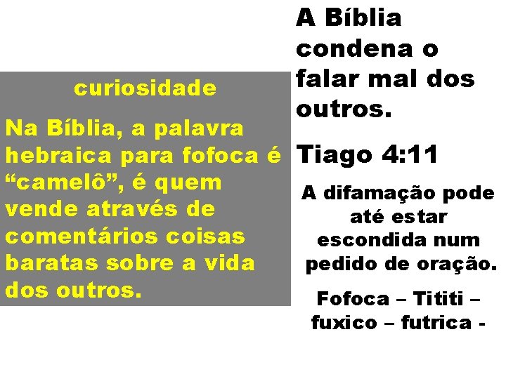 curiosidade A Bíblia condena o falar mal dos outros. Na Bíblia, a palavra hebraica