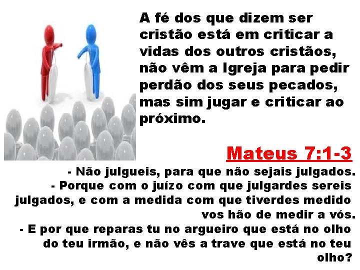 A fé dos que dizem ser cristão está em criticar a vidas dos outros