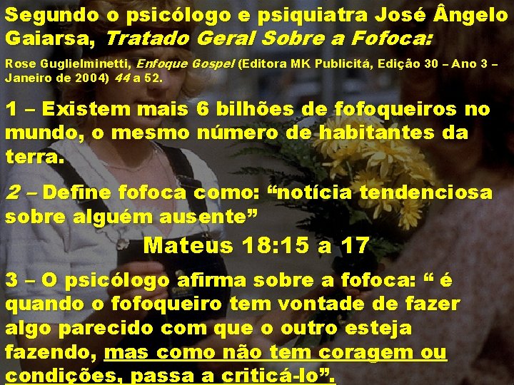 Segundo o psicólogo e psiquiatra José ngelo Gaiarsa, Tratado Geral Sobre a Fofoca: Rose