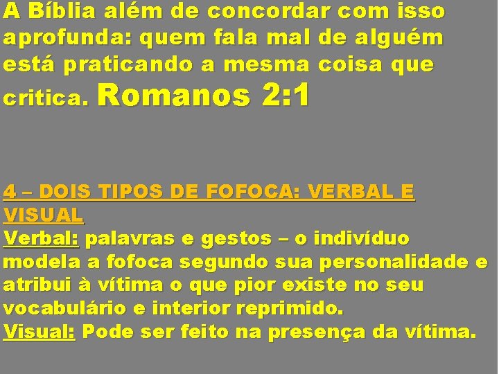 A Bíblia além de concordar com isso aprofunda: quem fala mal de alguém está