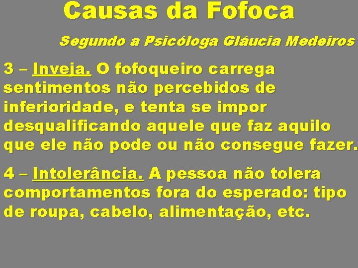 Causas da Fofoca Segundo a Psicóloga Gláucia Medeiros 3 – Inveja. O fofoqueiro carrega
