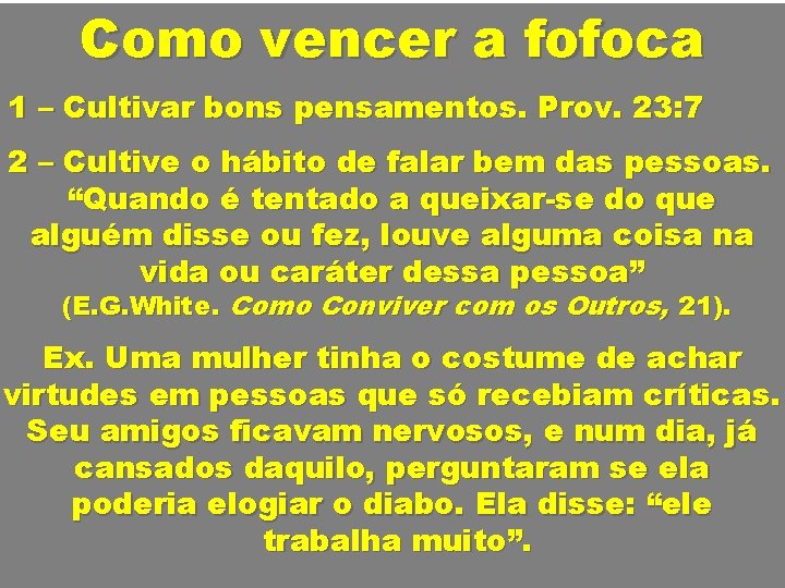 Como vencer a fofoca 1 – Cultivar bons pensamentos. Prov. 23: 7 2 –