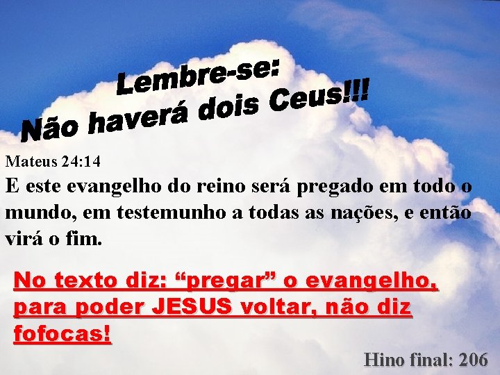 Mateus 24: 14 E este evangelho do reino será pregado em todo o mundo,