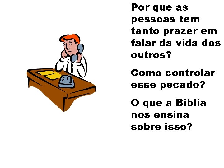 Por que as pessoas tem tanto prazer em falar da vida dos outros? Como