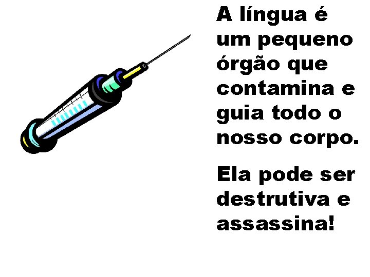 A língua é um pequeno órgão que contamina e guia todo o nosso corpo.