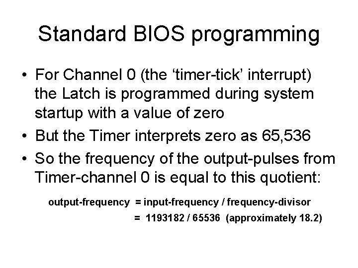 Standard BIOS programming • For Channel 0 (the ‘timer-tick’ interrupt) the Latch is programmed