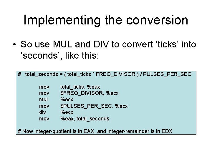 Implementing the conversion • So use MUL and DIV to convert ‘ticks’ into ‘seconds’,