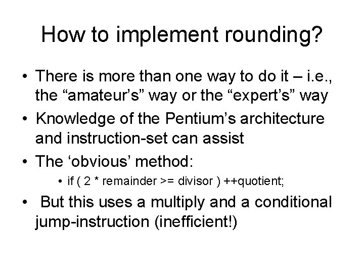 How to implement rounding? • There is more than one way to do it