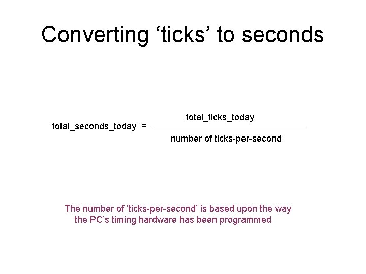 Converting ‘ticks’ to seconds total_seconds_today = total_ticks_today number of ticks-per-second The number of ‘ticks-per-second’