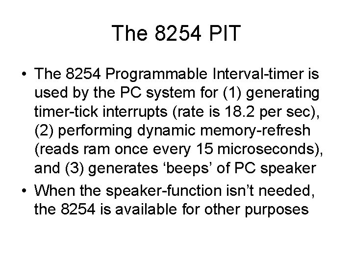 The 8254 PIT • The 8254 Programmable Interval-timer is used by the PC system